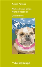 Achim Parterre - Nicht einmal einen Hund besass er