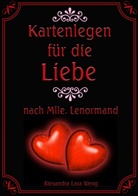 Alexandra L Weng, Alexandra Lara Weng - Kartenlegen für die Liebe nach Mlle. Lenormand