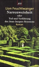 Lion Feuchtwanger - Narrenweisheit oder Tod und Verklärung des Jean-Jacques Rousseau