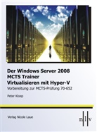 Peter Kloep - DerWindows Server 2008 MCTS Trainer - Virtualisieren mit Hyper-V -Vorbereitung zur MCTS-Prüfung 70-652