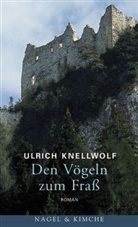Ulrich Knellwolf - Den Vögeln zum Fraß