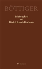 Karl A. Böttiger, GERLACH, Gerlach, Klaus Gerlach, Ren Sternke, Rene Sternke... - Ausgewählte Briefwechsel aus dem Nachlass von Karl August Böttiger: Karl August Böttiger - Briefwechsel mit Désiré Raoul-Rochette