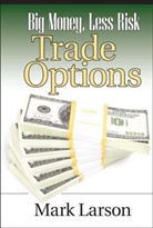 Mark Larson, Mark (California) Larson, Mark L. Larson, ML Larson - Big Money, Less Risk