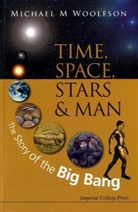 Michael M Woolfson, Department of Physics Michael M (Univers Woolfson, Michael M Woolfson, Michael M. Woolfson, Michael Mark Woolfson, Michael Mark (Univ Of York Woolfson... - Time, Space, Stars and Man: The Story of the Big Bang