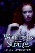 Lesley Livingston - Wondrous Strange