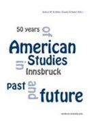 Gudrun Grabher, Gudrun M Grabher, Gudrun M. Grabher, Claudia Schwarz - 50 Years of American Studies in Innsbruck