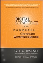 Argenti, Paul Argenti, Paul A Argenti, Paul A. Argenti, Paul DO NOT USE Argenti DO NOT USE, Paul Argentini... - Digital Strategies for Powerful Corporate Communications