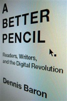 Baron, Dennis Baron, Dennis (Professor of English and Linguistics Baron, Dennis E. Baron, Baron Dennis - A Better Pencil