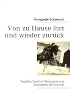 Annegrete Schwenck - Von zu Hause fort und wieder zurück