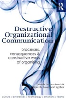 Beverly Davenport Sypher, Pamela Lutgen-Sandvik, Pamela (University of New Mexico Lutgen-Sandvik, Pamela Davenport Lutgen-Sandvik, Pamela Sypher Lutgen-Sandvik, Beverly Davenport Sypher... - Destructive Organizational Communication