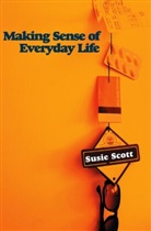 Scott, S Scott, Susie Scott, Susie (University of Sussex) Scott - Making Sense of Everyday Life