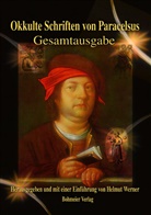 Theophrastus von Hohenheim, Theophrastus Paracelsus, Helmut Werner, Helmut Werner - Okkulte Schriften von Paracelsus - Gesamtausgabe