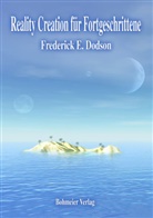 Frederick Dodson, Frederick E Dodson, Frederick E. Dodson - Reality Creation für Fortgeschrittene