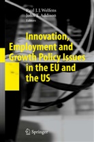 John T. Addison, Pau J J Welfens, Paul J J Welfens, T Addison, T Addison, Paul J. J. Welfens... - Innovation, Employment and Growth Policy Issues in the EU and the US