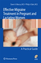 Philip A Bain, Philip A. Bain, Daw Marcus, Dawn Marcus, Dawn A. Marcus - Effective Migraine Treatment in Pregnant and Lactating Women:  A Practical Guide