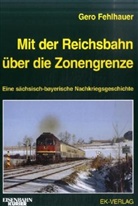 Gero Fehlhauer - Mit der Reichsbahn über die Zonengrenze