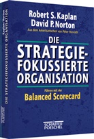 Robert Kaplan, Robert S Kaplan, Robert S. Kaplan, David P Norton, David P. Norton - Die strategiefokussierte Organisation