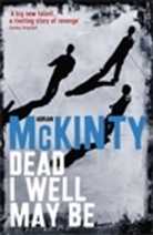 Adrian Mckinty - Dead i well may be