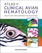 Wayne Boardman, Wayne S. J. Boardman, Phillip Clark, Phillip Boardman Clark, Shane Raidal, Shane R. Raidal - Atlas of Clinical Avian Hematology