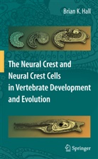 Brian K Hall, Brian K. Hall - The Neural Crest and Neural Crest Cells in Vertebrate Development and Evolution