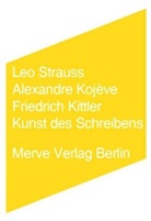 Friedr Kittler, Friedrich Kittler, Alexandre Kojeve, Alexandre Kojève, Strauss, Leo Strauss... - Kunst des Schreibens