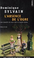 Dominique Sylvain, Dominique Sylvain, Dominique (1957-....) Sylvain, Sylvain Dominique - Une enquête de Lola Jost et Ingrid Diesel. L'absence de l'ogre
