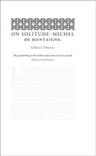 Michel de Montaigne, Michel Eyquem de Montaigne - On Solitude