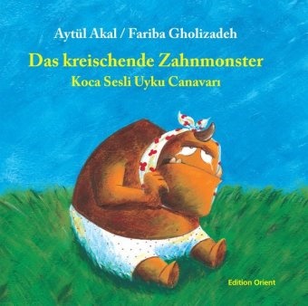 Aka, Aytül Akal, Gholizadeh, Fariba Gholizadeh, Fariba Gholizadeh - Das kreischende Zahnmonster (Türkisch-Deutsch). Koca Sesli Uyku Canavari Türk.-Dtsch.