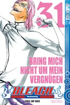 Tite Kubo - Bleach - Bd.31: Bleach - Bring mich nicht um mein Vergnügen