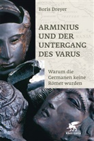 Boris Dreyer - Arminius und der Untergang des Varus