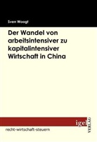 Sven Woogt - Der Wandel von arbeitsintensiver zu kapitalintensiver Wirtschaft in China