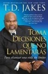 T D Jakes, T. D. Jakes, T.D. Jakes - Toma Decisiones Que No Lamentarás (Making Great Decisions)