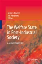 Jon Hendricks, Jason Powell, Jason L Powell, Jason L. Powell, Jon Hendricks, Jason Powell... - The Welfare State in Post-Industrial Society