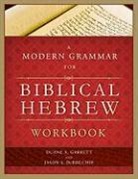Jason S Derouchie, Jason S. DeRouchie, Duane A Garrett, Duane A. Garrett - A Modern Grammar for Biblical Hebrew Workbook