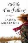 Laura Moriarty - While I'm Falling