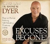 Dr. Wayne W. Dyer, Wayne Dyer, Wayne W. Dyer, Wayne W. Dyer - Excuses Begone! How to Change Lifelong, Self-Defeating Thinking Habits