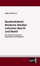 Aglika Hristozova - Medienfreiheit: Moderne Medien zwischen Macht und Markt