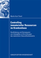 Martin K. Treml, Martin Kurt Treml - Controlling immaterieller Ressourcen im Krankenhaus