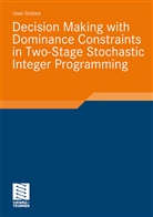 Uwe Gotzes - Decision Making with Dominance Constraints in Two-Stage Stochastic Integer Programming