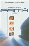 Professor Richard Taylor, Richard Taylor, Richard W. Taylor - Making Your Faith Work: The Principles and Process of Dynamic Faith