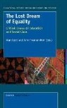 John Freeman-Moir, Alan Scott, John Freeman-Moir, Alan Scott - The Lost Dream of Equality: Critical Essays on Education and Social Class