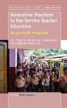 Chris Brook, Cher Ping Lim, Graeme Lock - Innovative Practices in Pre-Service Teacher Education: An Asia-Pacific Perspective