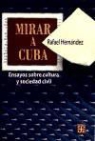 Rafael Hernandez, Nora Lustig - Mirar A Cuba: Ensayos Sobre la Cultura y Sociedad Civil
