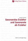 Joseph Schnitzer - Savonarolas Erzieher und Savonarola als Erzieher