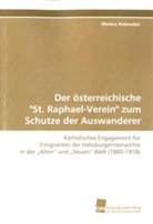 Markus Holzweber - Der österreichische "St. Raphael-Verein" zum Schutze  der Auswanderer