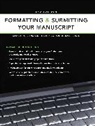 Chuck Sambuchino, The Editors of Writer''''s Digest Books - Formatting & Submitting Your Manuscript