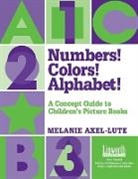Melanie Axel Lute, Melanie Axel-Lute, Melanie Axel Lute - Numbers! Colors! Alphabets!