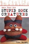 Lark Books, Lark Books (COR), John Murphy - Make Your Own Stupid Sock Creatures