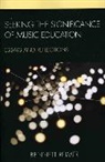 Bennett Reimer, Bennett E. Reimer, Reimer Bennett - Seeking the Significance of Music Education