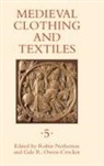 Robin Netherton, Robin Netherton, Robin (Author) Netherton, Gale R Owen-Crocker, Gale R. Owen-Crocker, Professor Gale R. Owen-Crocker - Medieval Clothing and Textiles Volume 5